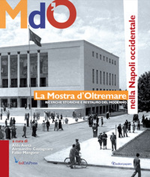 La Mostra d'Oltremare nella Napoli occidentale. Ricerche storiche e restauro del moderno - Librerie.coop La Mostra d'Oltremare nella Napoli occidentale. Ricerche storiche e restauro del moderno - Librerie.coop