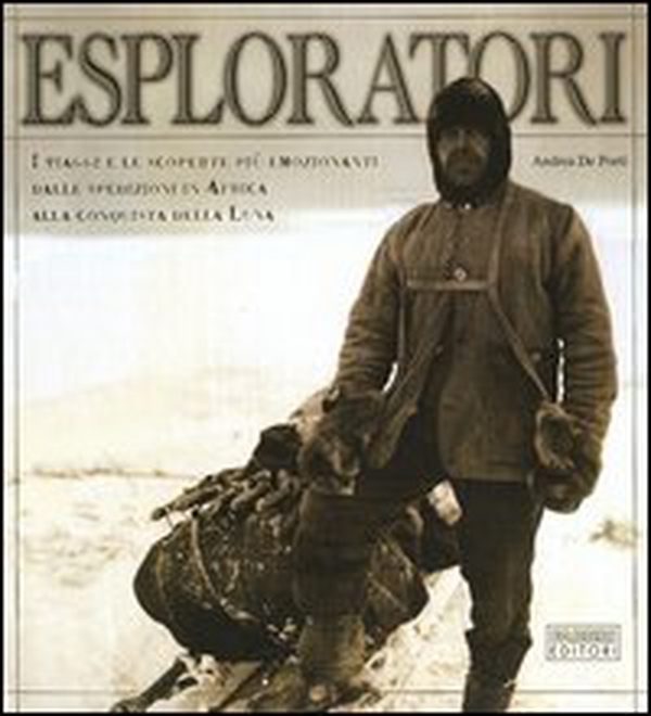 Esploratori. I viaggi e le scoperte più emozionanti dalle spedizioni in Africa alla conquista della luna - Librerie.coop Esploratori. I viaggi e le scoperte più emozionanti dalle spedizioni in Africa alla conquista della luna - Librerie.coop