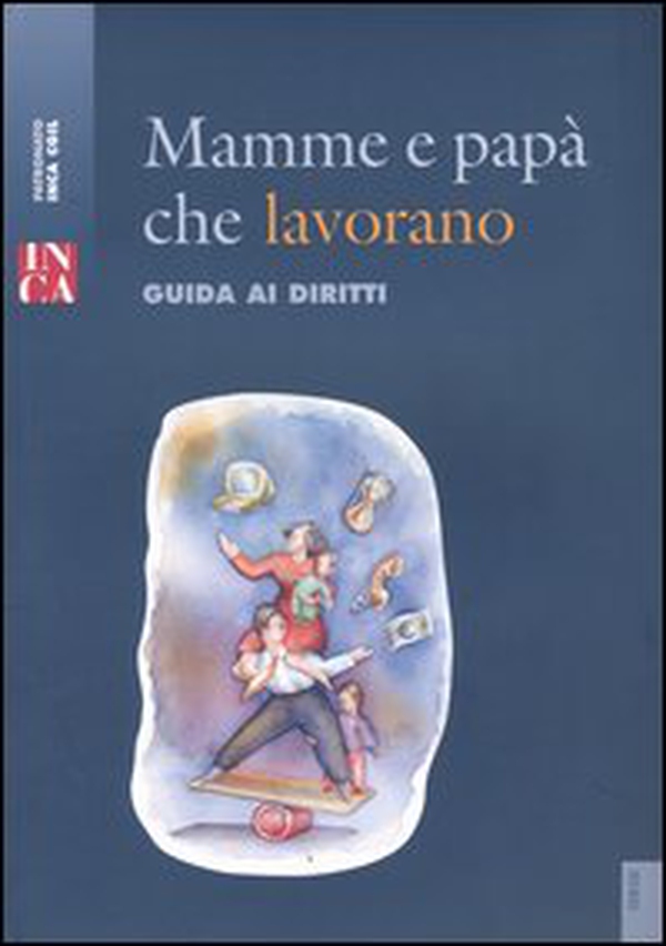 Mamme e papà che lavorano. Guida ai diritti - Librerie.coop Mamme e papà che lavorano. Guida ai diritti - Librerie.coop