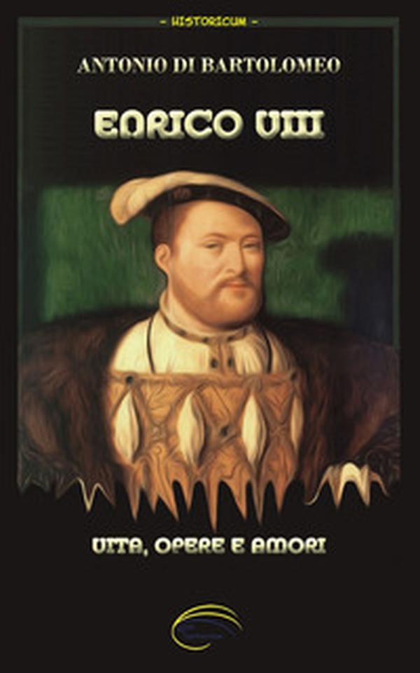 Enrico VIII. Vita, opere e amori - Librerie.coop Enrico VIII. Vita, opere e amori - Librerie.coop