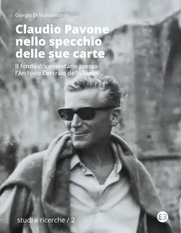 Claudio Pavone nello specchio delle sue carte. Il fondo documentario presso l'Archivio centrale dello Stato - Librerie.coop Claudio Pavone nello specchio delle sue carte. Il fondo documentario presso l'Archivio centrale dello Stato - Librerie.coop