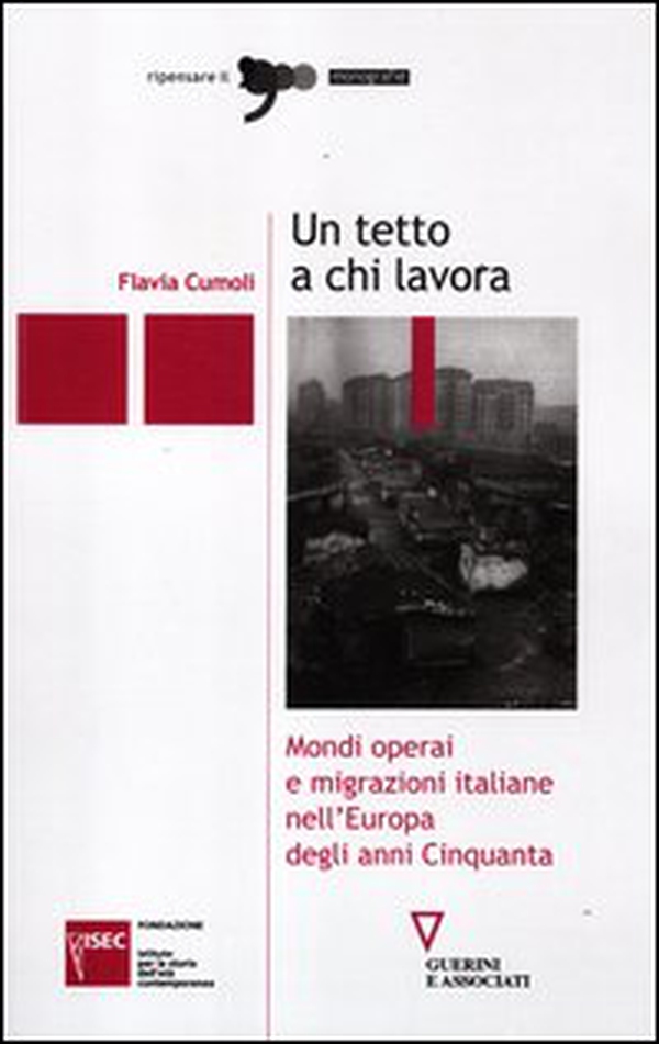 Un tetto a chi lavora. Mondi operai e migrazioni italiane nell'Europa degli anni Cinquanta - Librerie.coop Un tetto a chi lavora. Mondi operai e migrazioni italiane nell'Europa degli anni Cinquanta - Librerie.coop
