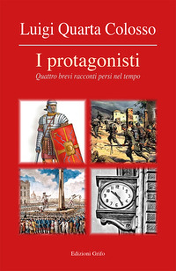 I protagonisti. Quattro brevi racconti persi nel tempo - Librerie.coop I protagonisti. Quattro brevi racconti persi nel tempo - Librerie.coop
