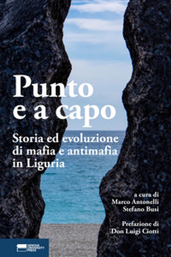 Punto e a capo. Storia ed evoluzione di mafia e antimafia in Liguria - Librerie.coop Punto e a capo. Storia ed evoluzione di mafia e antimafia in Liguria - Librerie.coop