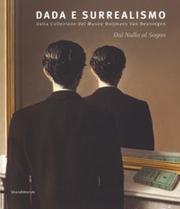 Dal nulla al sogno. Dada e surrealismo. Dalla Collezione del Museo Boijmans Van Beuningen. Catalogo della mostra (Alba, 27 ottobre 2018-25 febbraio 2019) - Librerie.coop Dal nulla al sogno. Dada e surrealismo. Dalla Collezione del Museo Boijmans Van Beuningen. Catalogo della mostra (Alba, 27 ottobre 2018-25 febbraio 2019) - Librerie.coop