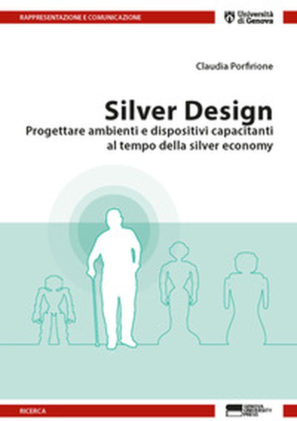 Silver design. Progettare ambienti e dispositivi capacitanti al tempo della silver economy - Librerie.coop Silver design. Progettare ambienti e dispositivi capacitanti al tempo della silver economy - Librerie.coop