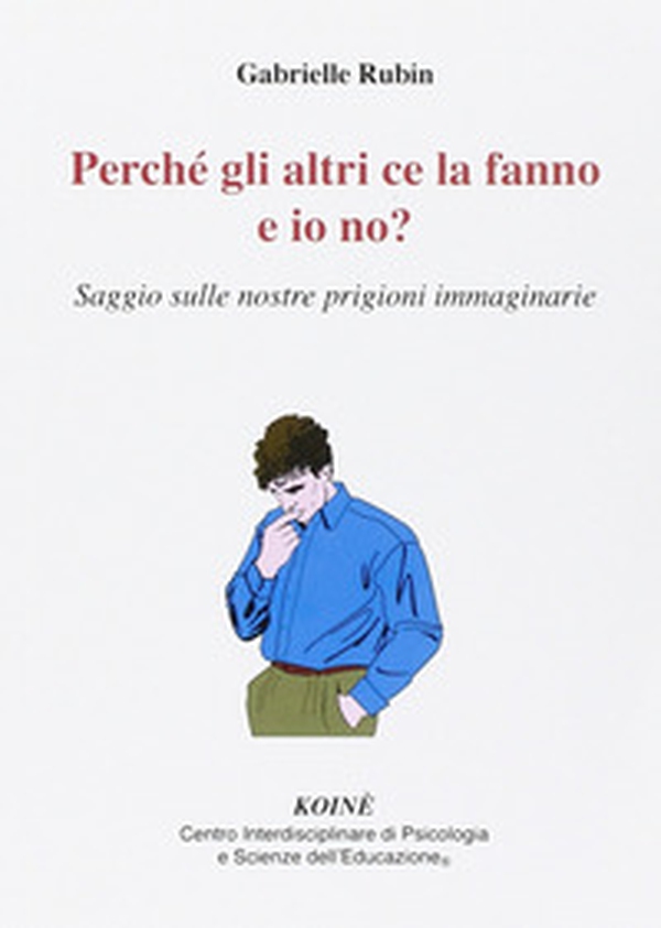 Perché gli altri ce la fanno e io no? Saggio sulle nostre prigioni immaginarie - Librerie.coop Perché gli altri ce la fanno e io no? Saggio sulle nostre prigioni immaginarie - Librerie.coop