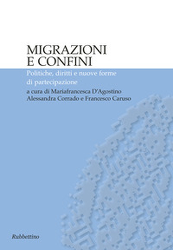 Migrazioni e confini. Politiche, diritti e nuove forme di partecipazione - Librerie.coop Migrazioni e confini. Politiche, diritti e nuove forme di partecipazione - Librerie.coop