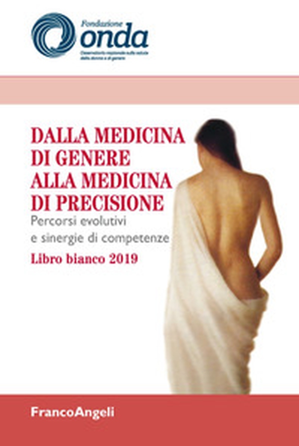 Dalla medicina di genere alla medicina di precisione. Percorsi evolutivi e sinergie di competenze. Libro bianco 2019 - Librerie.coop Dalla medicina di genere alla medicina di precisione. Percorsi evolutivi e sinergie di competenze. Libro bianco 2019 - Librerie.coop