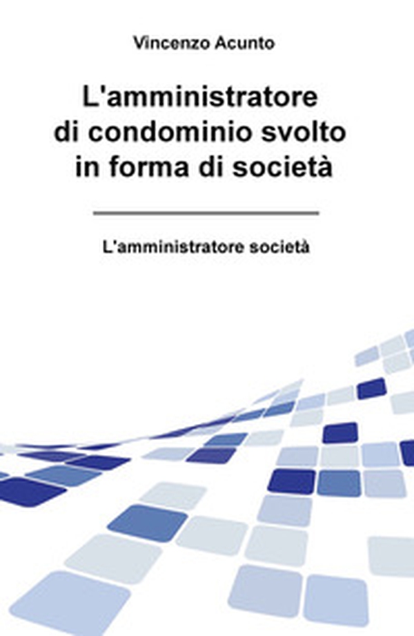 L'amministratore di condominio svolto in forma di società. L'amministratore società - Librerie.coop L'amministratore di condominio svolto in forma di società. L'amministratore società - Librerie.coop