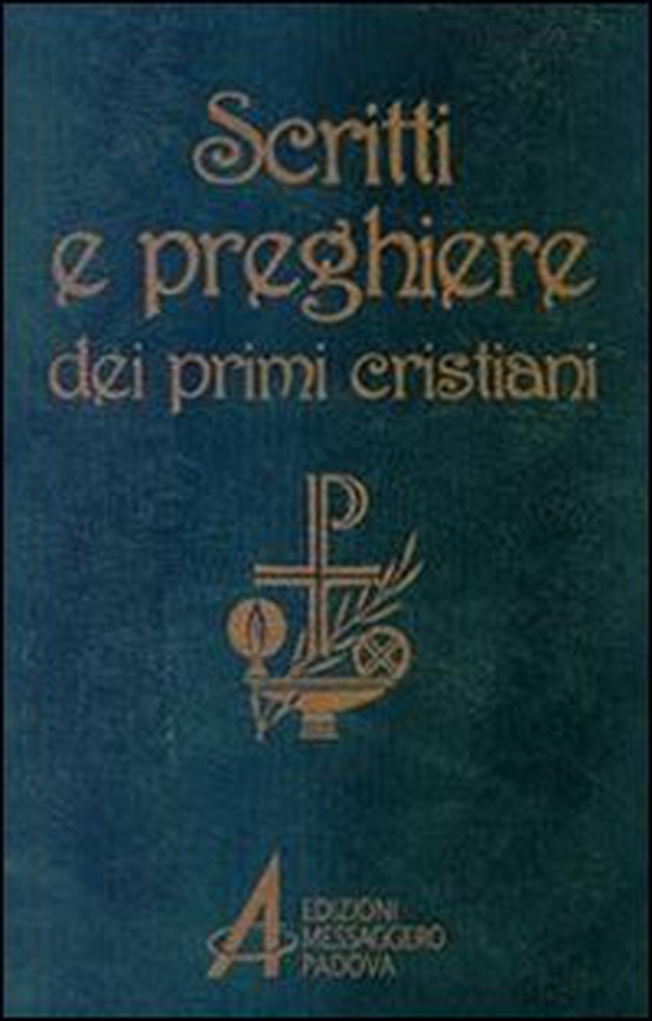 Scritti e preghiere dei primi cristiani. Brani scelti - Librerie.coop Scritti e preghiere dei primi cristiani. Brani scelti - Librerie.coop