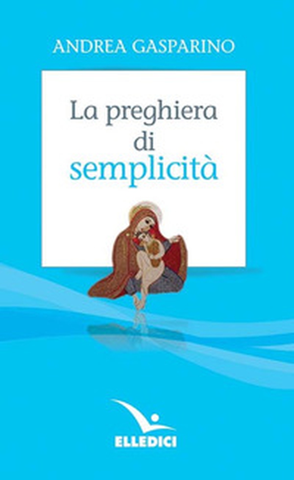 La preghiera di semplicità - Librerie.coop La preghiera di semplicità - Librerie.coop