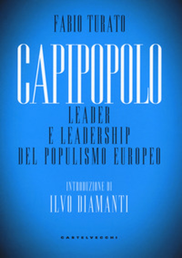 Capipopolo. Leader e leadership del populismo europeo - Librerie.coop Capipopolo. Leader e leadership del populismo europeo - Librerie.coop