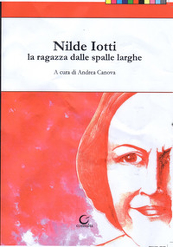 Nilde Iotti. La ragazza dalle spalle larghe - Librerie.coop Nilde Iotti. La ragazza dalle spalle larghe - Librerie.coop