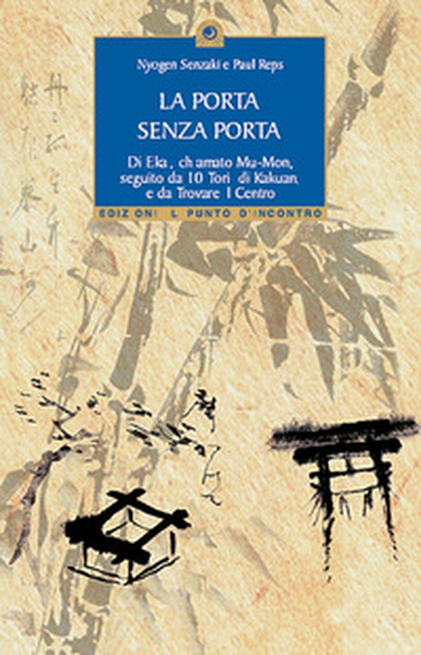 La porta senza porta di Ekai, chiamato Mu-Mon-10 tori di Kakuan-Trovare il centro - Librerie.coop La porta senza porta di Ekai, chiamato Mu-Mon-10 tori di Kakuan-Trovare il centro - Librerie.coop