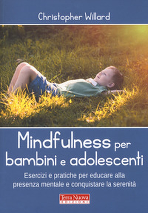 Mindfulness per bambini e adolescenti. Esercizi e pratiche per educare alla presenza mentale e conquistare la serenità - Librerie.coop Mindfulness per bambini e adolescenti. Esercizi e pratiche per educare alla presenza mentale e conquistare la serenità - Librerie.coop