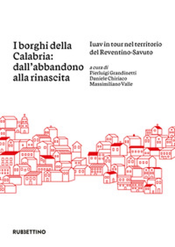 I borghi della Calabria: dall'abbandono alla rinascita. Iuav in tour nel territorio del Reventino-Savuto - Librerie.coop I borghi della Calabria: dall'abbandono alla rinascita. Iuav in tour nel territorio del Reventino-Savuto - Librerie.coop