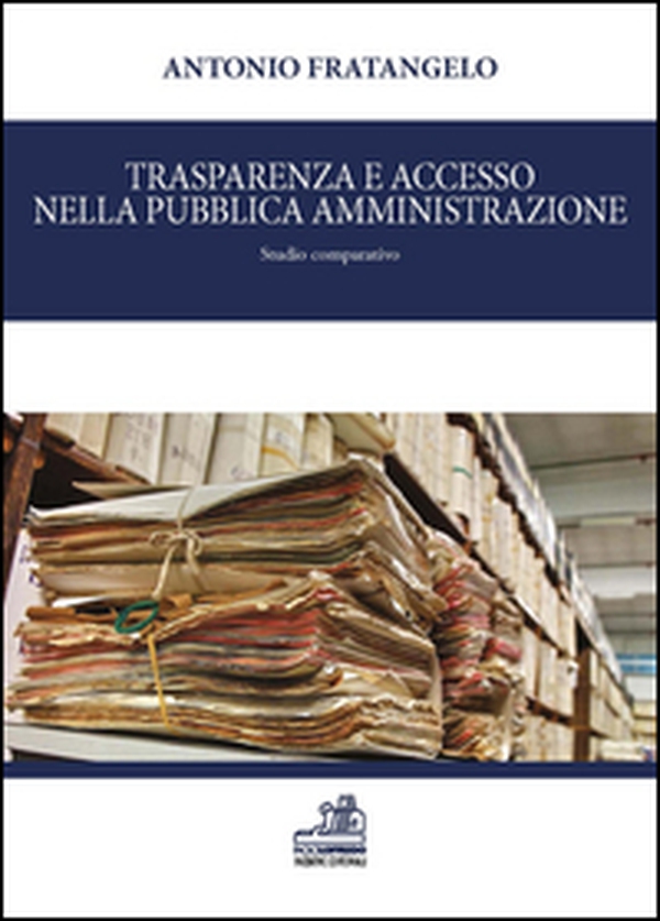 Trasparenza e accesso nella pubblica amministrazione. Studio comparativo - Librerie.coop Trasparenza e accesso nella pubblica amministrazione. Studio comparativo - Librerie.coop
