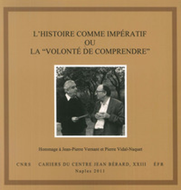 histoire comme imperatif ou la «volonté de comprendre». Hommage à Jean-Pierre Vernant et Pierre Vidal-Naquet. Ediz. italiana e francese - Librerie.coop histoire comme imperatif ou la «volonté de comprendre». Hommage à Jean-Pierre Vernant et Pierre Vidal-Naquet. Ediz. italiana e francese - Librerie.coop