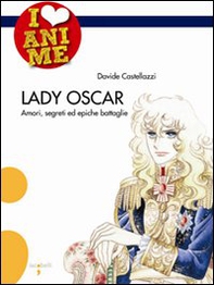 Lady Oscar. Amori, segreti ed epiche battaglie - Librerie.coop