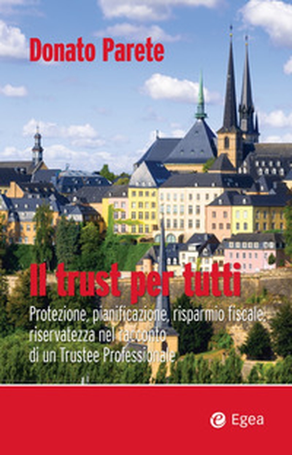 Il trust per tutti. Protezione, pianificazione, risparmio fiscale, riservatezza nel racconto di un trustee professionale - Librerie.coop Il trust per tutti. Protezione, pianificazione, risparmio fiscale, riservatezza nel racconto di un trustee professionale - Librerie.coop