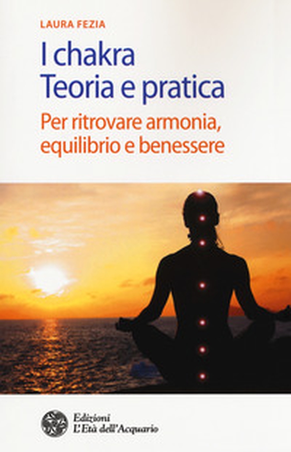 I chakra. Teoria e pratica. Per ritrovare armonia, equilibrio e benessere - Librerie.coop I chakra. Teoria e pratica. Per ritrovare armonia, equilibrio e benessere - Librerie.coop