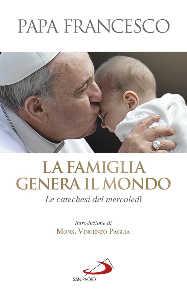 La famiglia genera il mondo. Le catechesi del mercoledì - Librerie.coop La famiglia genera il mondo. Le catechesi del mercoledì - Librerie.coop