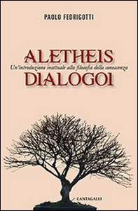 Aletheis. Dialogoi. Un'introduzione inattuale alla filosofia della conoscenza - Librerie.coop