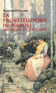 La prostituzione in Napoli nei secoli XV, XVI e XVII - Librerie.coop