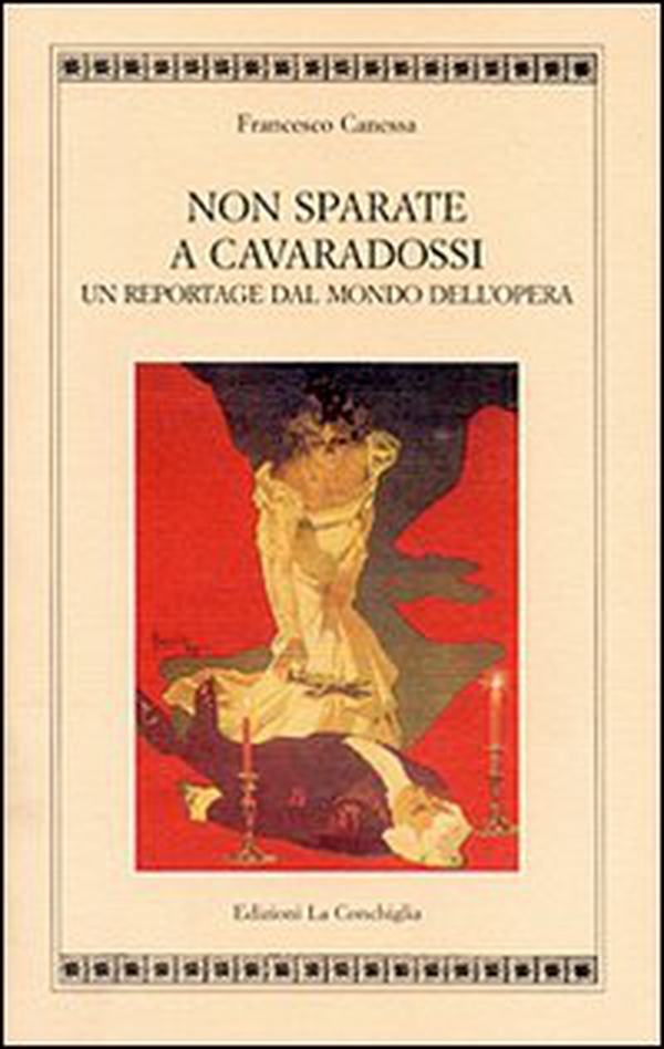Non sparate a Cavaradossi. Un reportage dal mondo dell'opera - Librerie.coop Non sparate a Cavaradossi. Un reportage dal mondo dell'opera - Librerie.coop