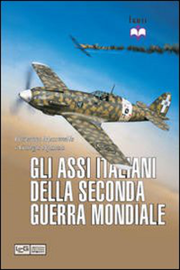Gli assi italiani della seconda guerra mondiale - Librerie.coop Gli assi italiani della seconda guerra mondiale - Librerie.coop