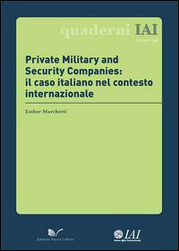 Private Military and Security Companies. Il caso italiano nel contesto internazionale - Librerie.coop Private Military and Security Companies. Il caso italiano nel contesto internazionale - Librerie.coop