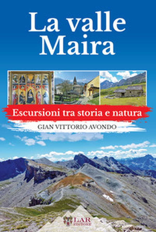 La Val Maira. Escursioni tra storia e natura - Librerie.coop La Val Maira. Escursioni tra storia e natura - Librerie.coop