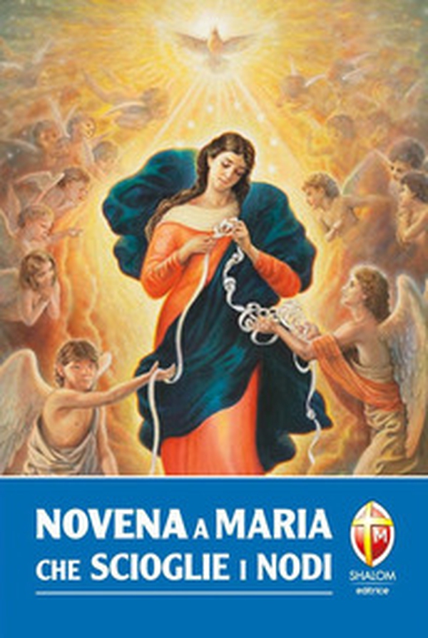 Novena a Maria che scioglie i nodi - Librerie.coop Novena a Maria che scioglie i nodi - Librerie.coop