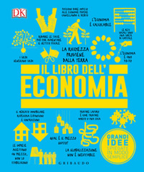 Il libro dell'economia. Grandi idee spiegate in modo semplice - Librerie.coop Il libro dell'economia. Grandi idee spiegate in modo semplice - Librerie.coop