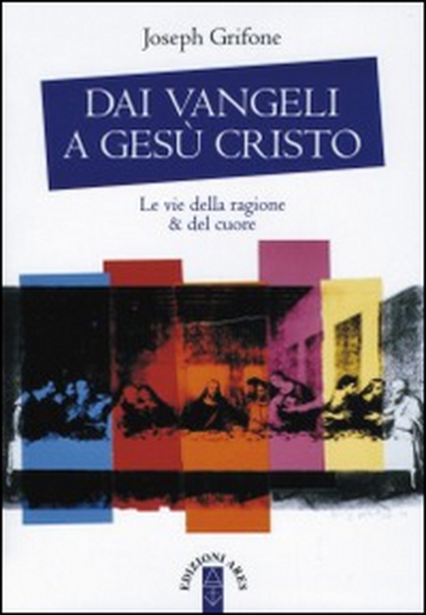 Dai Vangeli a Gesù Cristo. Le vie della ragione & del cuore - Librerie.coop Dai Vangeli a Gesù Cristo. Le vie della ragione & del cuore - Librerie.coop