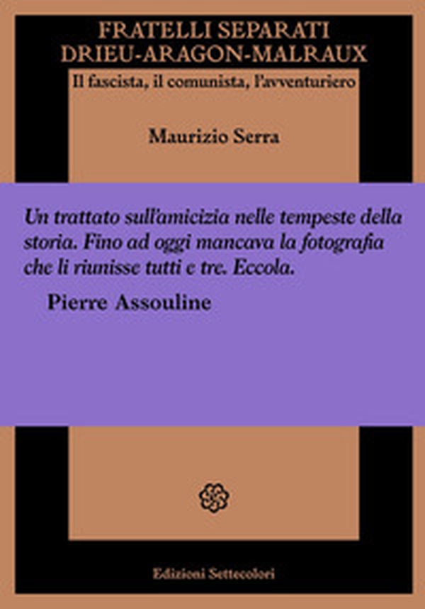 Fratelli separati. Drieu-Aragon-Malraux. Il fascista, il comunista, l'avventuriero - Librerie.coop Fratelli separati. Drieu-Aragon-Malraux. Il fascista, il comunista, l'avventuriero - Librerie.coop