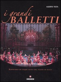 I grandi balletti. Repertorio di cinque secoli del teatro di danza - Librerie.coop