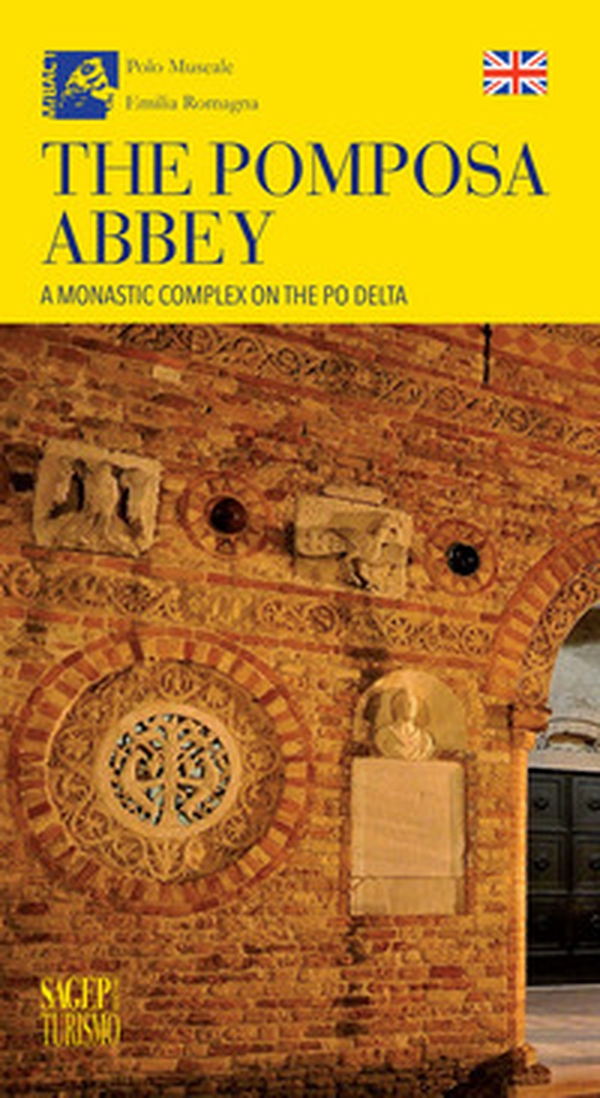The Pomposa Abbey. A monastic complex on the Po Delta - Librerie.coop The Pomposa Abbey. A monastic complex on the Po Delta - Librerie.coop