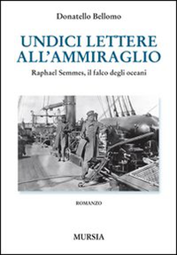 Undici lettere all'ammiraglio. Raphael Semmes, il falco degli oceani - Librerie.coop Undici lettere all'ammiraglio. Raphael Semmes, il falco degli oceani - Librerie.coop