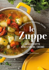 Le zuppe. Acquecotte, minestroni, creme. 600 piatti della tradizione italiana - Librerie.coop