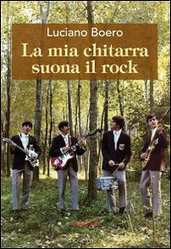 La mia chitarra suona il rock. Un viaggio con il pensiero da Alba alla «swinging» London degli anni '60 - Librerie.coop La mia chitarra suona il rock. Un viaggio con il pensiero da Alba alla «swinging» London degli anni '60 - Librerie.coop