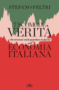 7 scomode verità che nessuno vuole guardare in faccia sull'economia italiana - Librerie.coop
