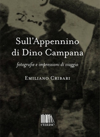 Sull'Appennino di Dino Campana. Fotografie e impressioni di viaggio - Librerie.coop