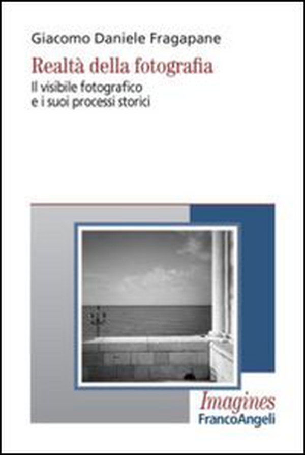 Realtà della fotografia. Il visibile fotografico e i suoi processi storici - Librerie.coop Realtà della fotografia. Il visibile fotografico e i suoi processi storici - Librerie.coop