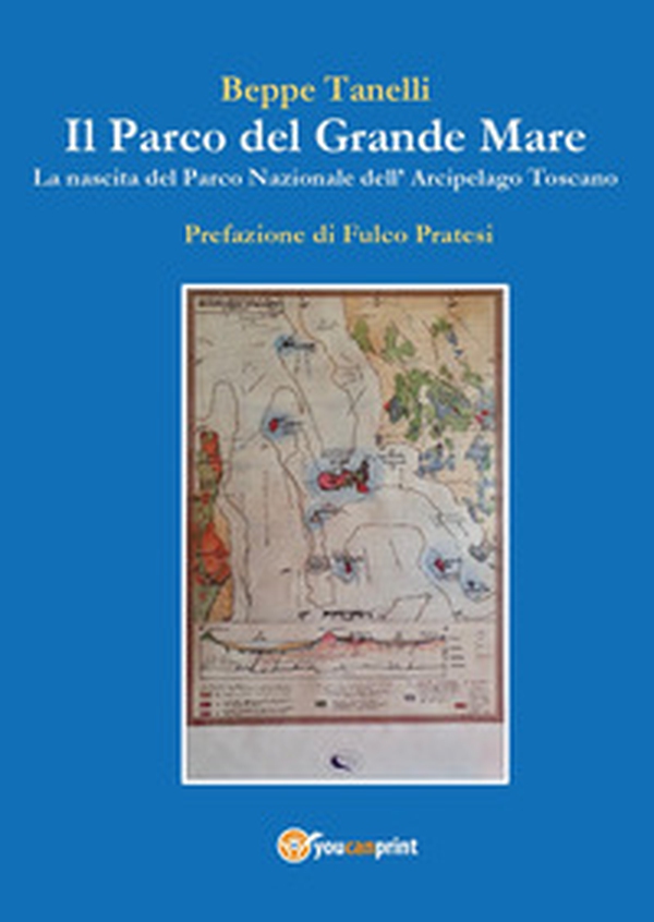 Il parco del grande mare. La nascita del parco nazionale arcipelago toscano - Librerie.coop Il parco del grande mare. La nascita del parco nazionale arcipelago toscano - Librerie.coop