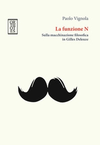 La funzione N. Sulla macchinazione filosofica in Gilles Deleuze - Librerie.coop