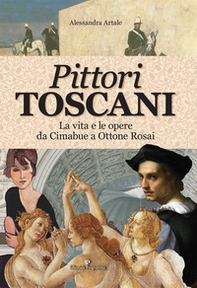Pittori toscani. La vita e le opere da Cimabue a Ottone Rosai - Librerie.coop