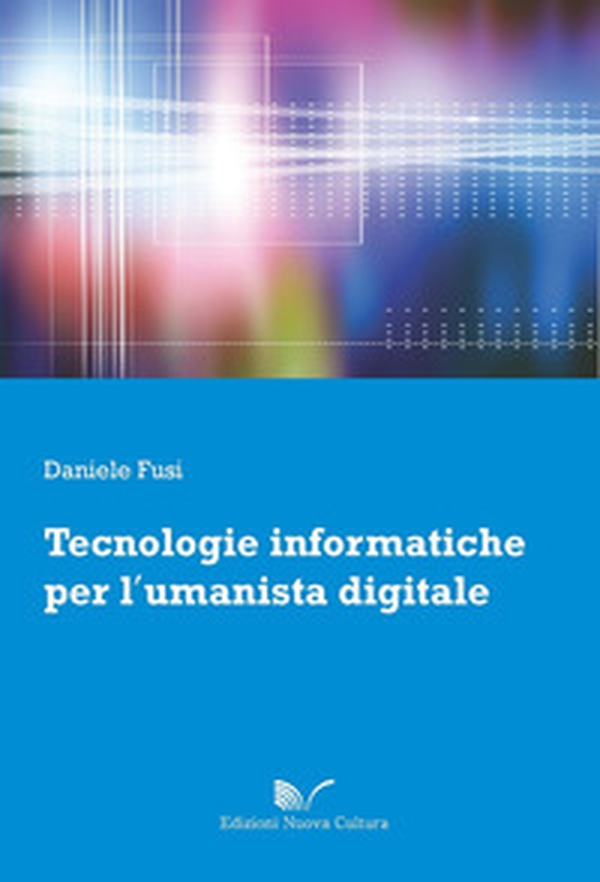 Tecnologie informatiche per l'umanista digitale - Librerie.coop Tecnologie informatiche per l'umanista digitale - Librerie.coop