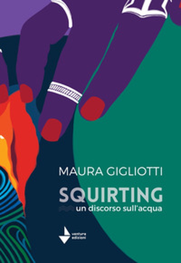 Squirting. Un discorso sull'acqua - Librerie.coop Squirting. Un discorso sull'acqua - Librerie.coop
